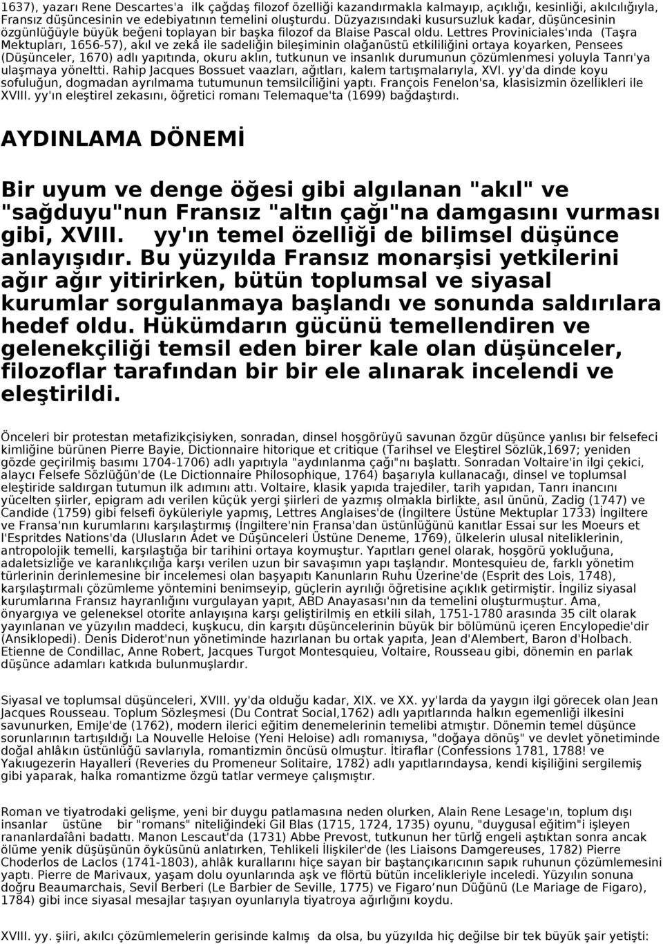 Lettres Proviniciales'ında (Taşra Mektupları, 1656-57), akıl ve zekâ ile sadeliğin bileşiminin olağanüstü etkililiğini ortaya koyarken, Pensees (Düşünceler, 1670) adlı yapıtında, okuru aklın,