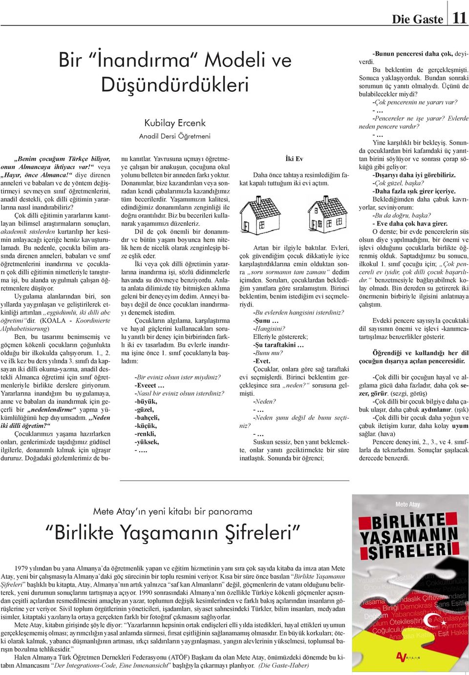 Çok dilli eğitimin yararlarını kanıtlayan bilimsel araştırmaların sonuçları, akademik süslerden kurtarılıp her kesimin anlayacağı içeriğe henüz kavuşturulamadı.