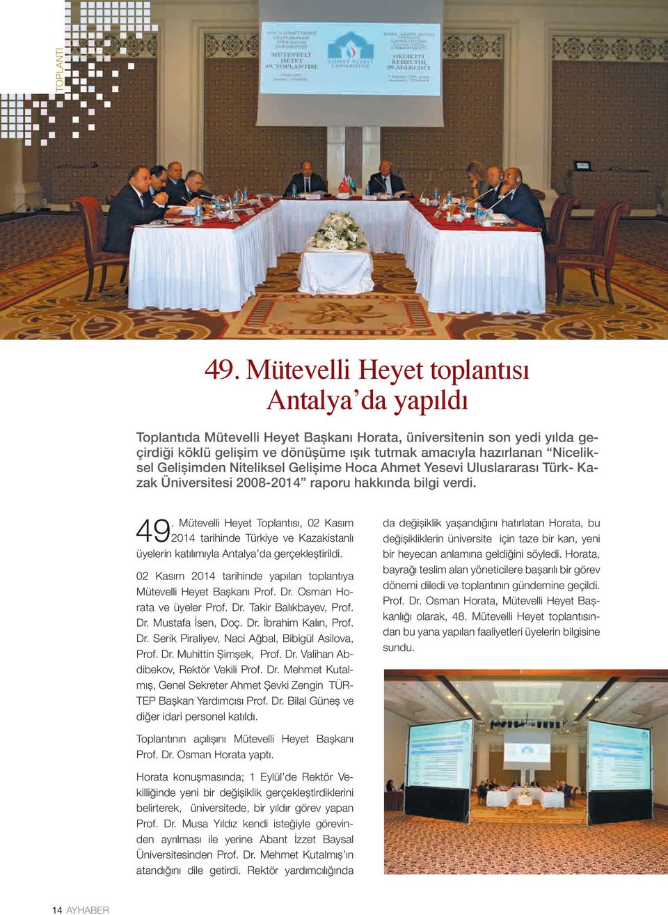 Gelişimden Niteliksel Gelişime Hoca Ahmet Yesevi Uluslararası Türk- Kazak Üniversitesi 2008-2014 raporu hakkında bilgi verdi.