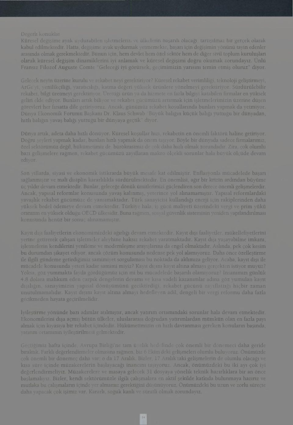 Bunun için, hem devlet hem özel sektör hem de diğer sivil toplum kuruluşları olarak küresel değişim dinamiklerini iyi anlamak ve küresel değişimi doğru okumak zorundayız.