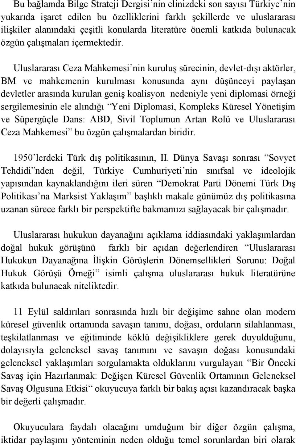 Uluslararası Ceza Mahkemesi nin kuruluģ sürecinin, devlet-dıģı aktörler, BM ve mahkemenin kurulması konusunda aynı düģünceyi paylaģan devletler arasında kurulan geniģ koalisyon nedeniyle yeni