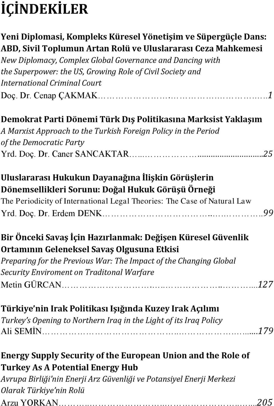 ....1 Demokrat Parti Dönemi Türk Dış Politikasına Marksist Yaklaşım A Marxist Approach to the Turkish Foreign Policy in the Period of the Democratic Party Yrd. Doç. Dr. Caner SANCAKTAR.