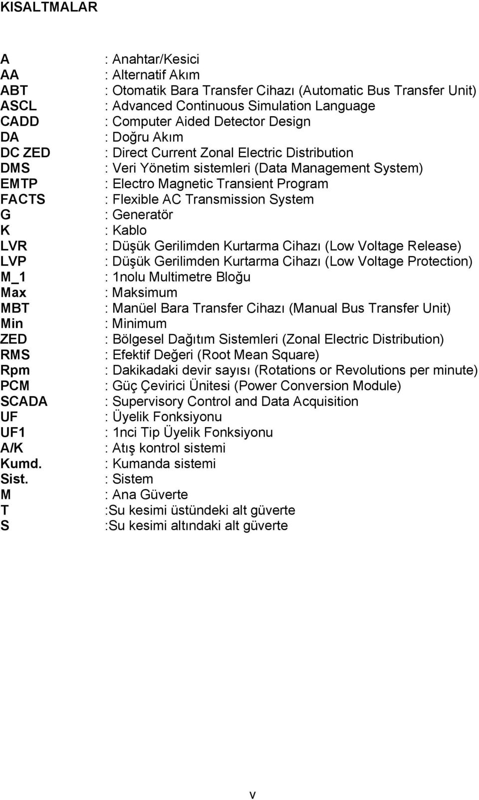 Current Zonal Electric Distribution : Veri Yönetim sistemleri (Data Management System) : Electro Magnetic Transient Program : Flexible AC Transmission System : Generatör : Kablo : Düşük Gerilimden