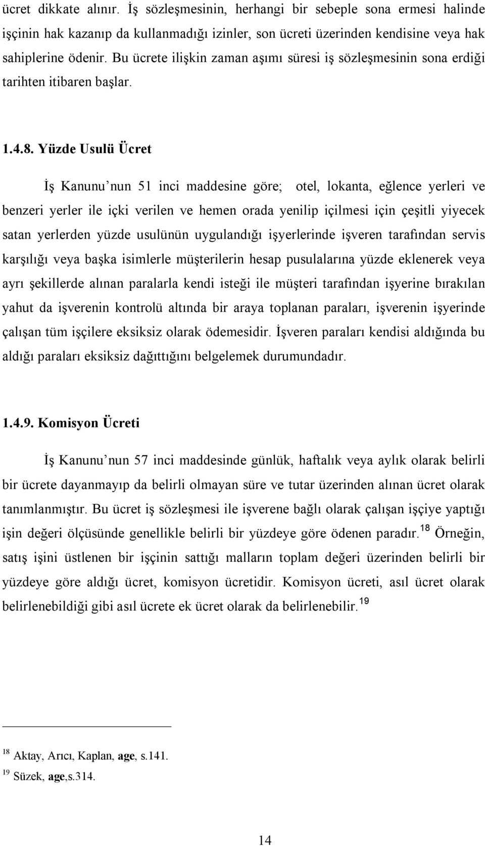 Yüzde Usulü Ücret İş Kanunu nun 51 inci maddesine göre; otel, lokanta, eğlence yerleri ve benzeri yerler ile içki verilen ve hemen orada yenilip içilmesi için çeşitli yiyecek satan yerlerden yüzde