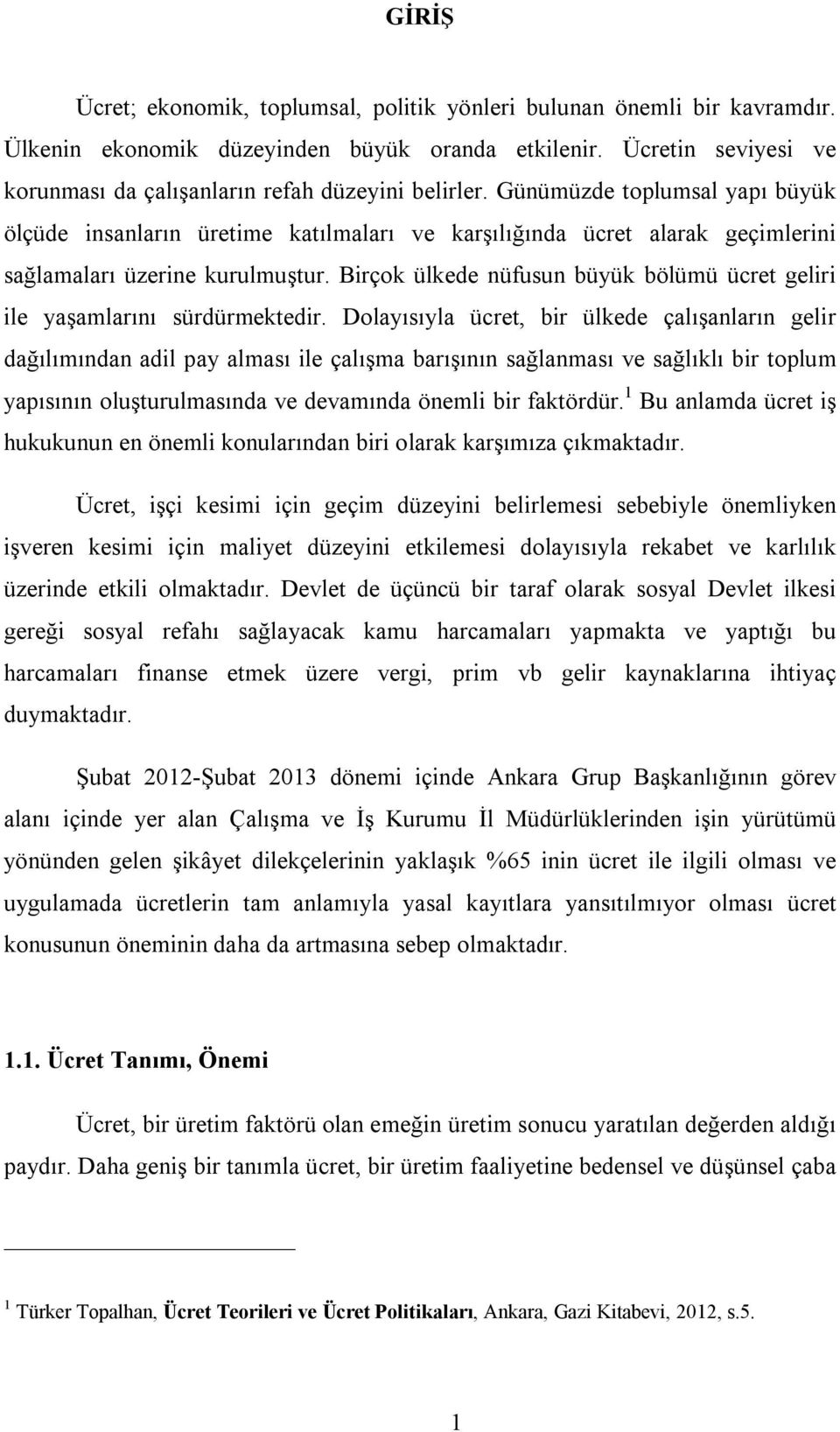 Günümüzde toplumsal yapı büyük ölçüde insanların üretime katılmaları ve karşılığında ücret alarak geçimlerini sağlamaları üzerine kurulmuştur.