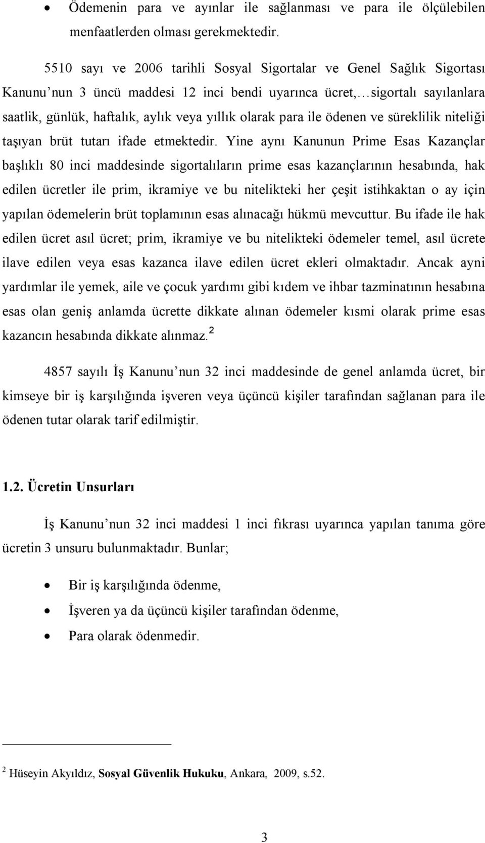 para ile ödenen ve süreklilik niteliği taşıyan brüt tutarı ifade etmektedir.