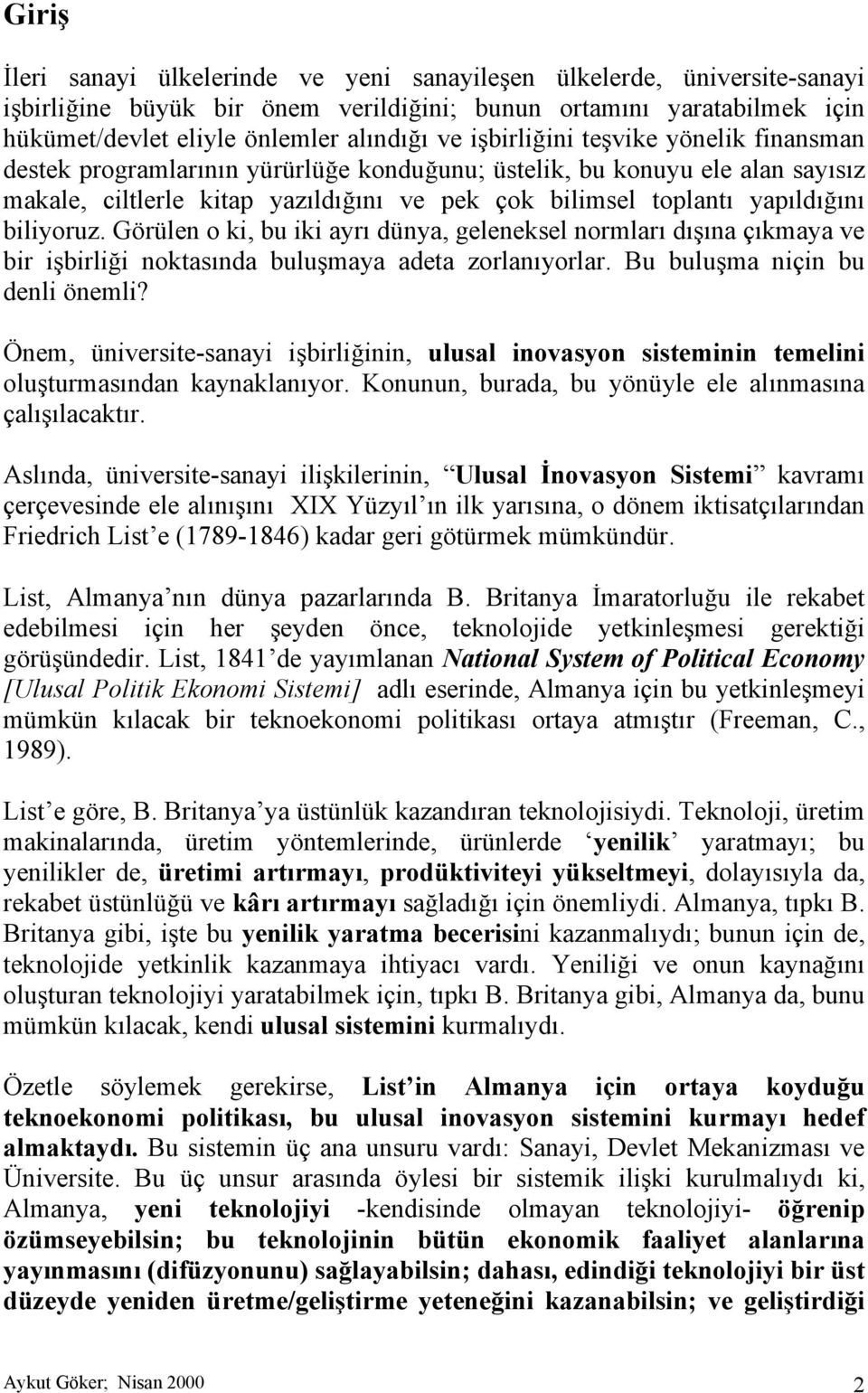 biliyoruz. Görülen o ki, bu iki ayrı dünya, geleneksel normları dışına çıkmaya ve bir işbirliği noktasında buluşmaya adeta zorlanıyorlar. Bu buluşma niçin bu denli önemli?