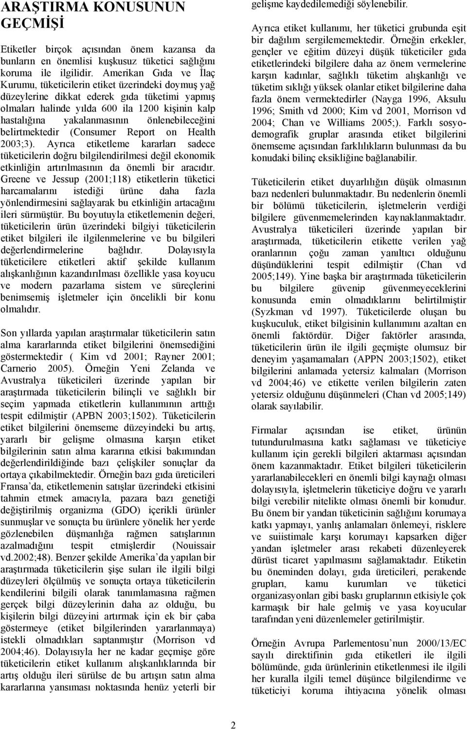 önlenebileceğini belirtmektedir (Consumer Report on Health 2003;3).