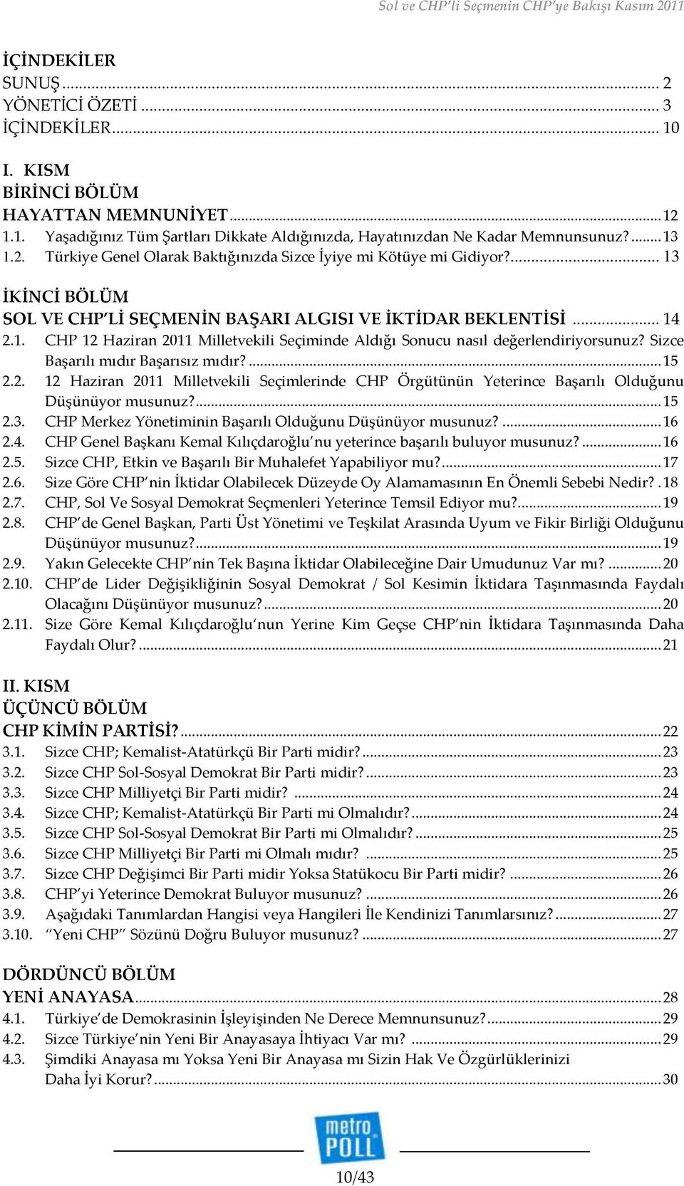 Sizce Başarılı mıdır Başarısız mıdır?... 15 2.2. 12 Haziran 2011 Milletvekili Seçimlerinde CHP Örgütünün Yeterince Başarılı Olduğunu Düşünüyor musunuz?... 15 2.3.