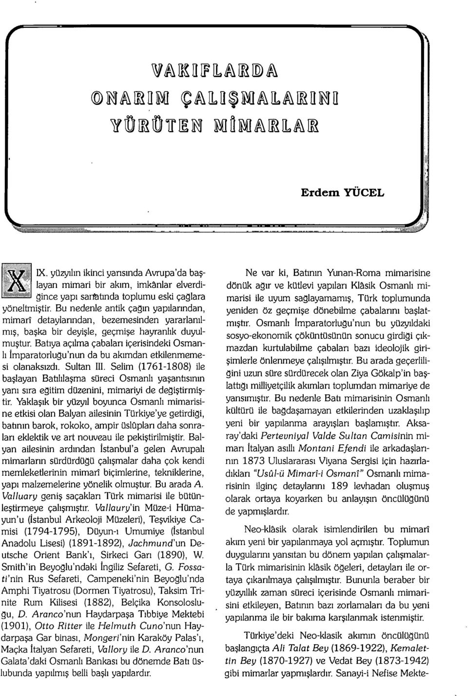 Batıya açılma çabalan içerisindeki Osmanlı İmparatorlugu'nun da bu akımdan etkilenmemesi olanaksızdı. Sultan III.