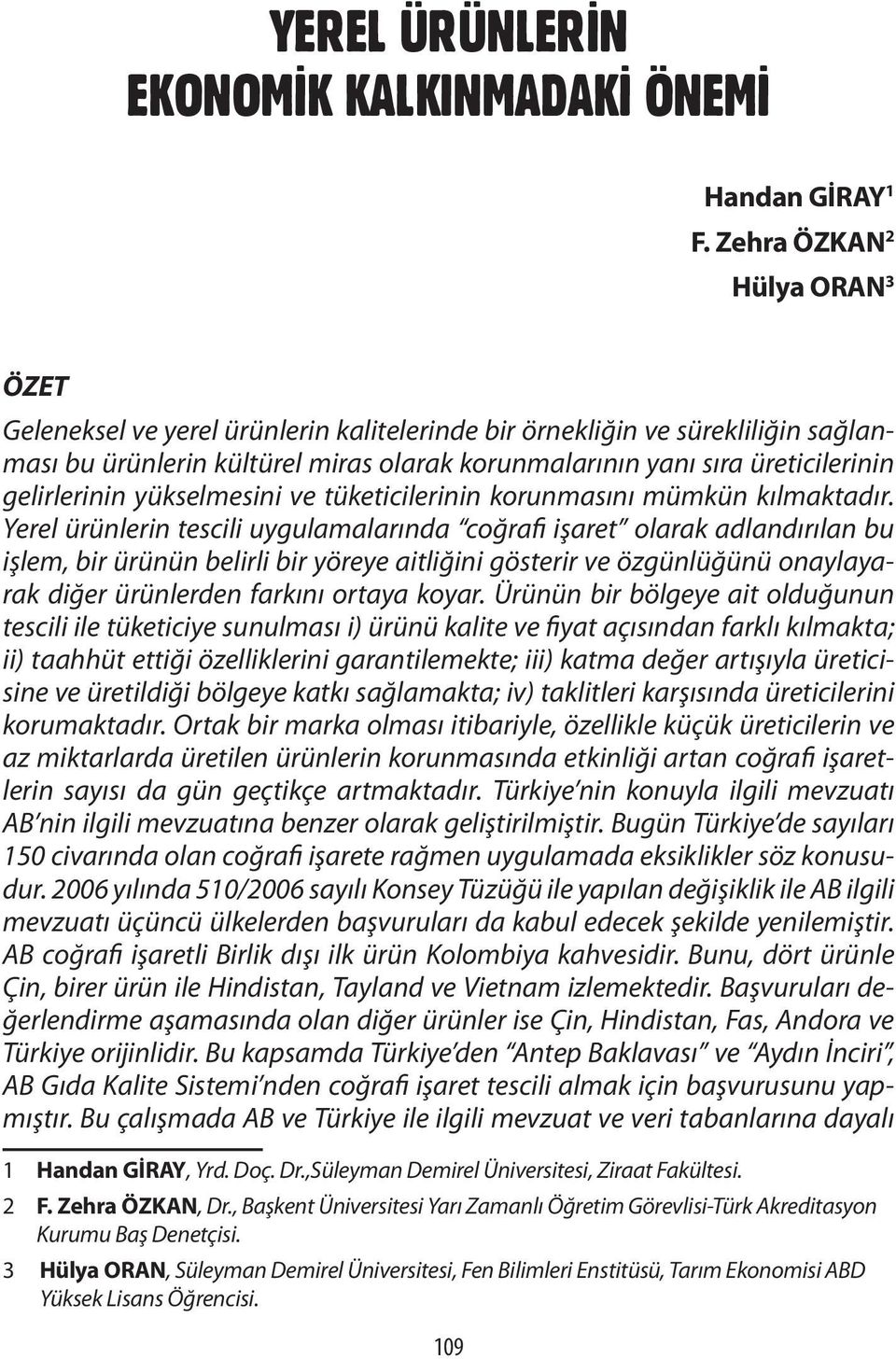 gelirlerinin yükselmesini ve tüketicilerinin korunmasını mümkün kılmaktadır.