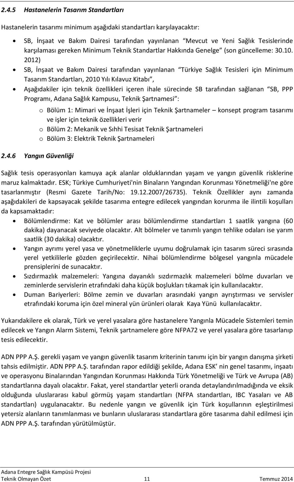 2012) SB, İnşaat ve Bakım Dairesi tarafından yayınlanan Türkiye Sağlık Tesisleri için Minimum Tasarım Standartları, 2010 Yılı Kılavuz Kitabı, Aşağıdakiler için teknik özellikleri içeren ihale