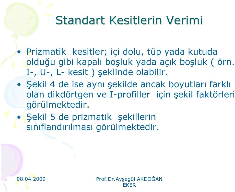 Şekil 4 de ise aynı şekilde ancak boyutları farklı olan dikdörtgen ve I-profiller