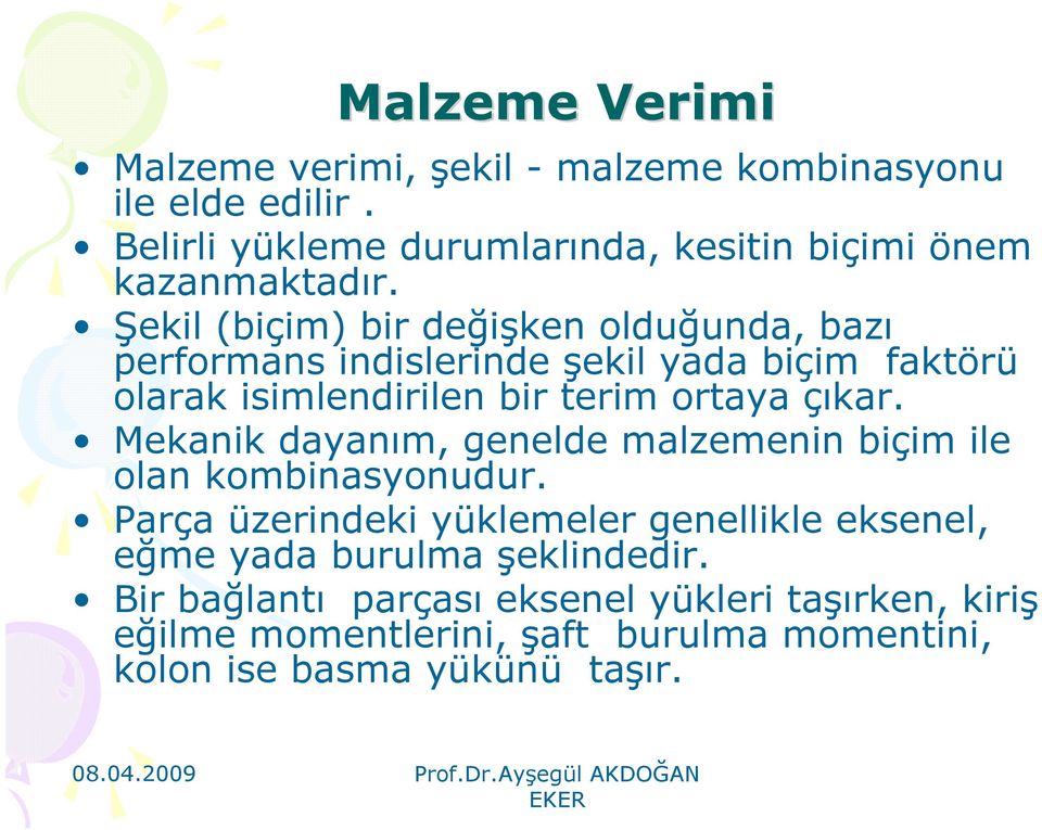 Şekil (biçim) bir değişken olduğunda, bazı performans indislerinde şekil yada biçim faktörü olarak isimlendirilen bir terim ortaya çıkar.