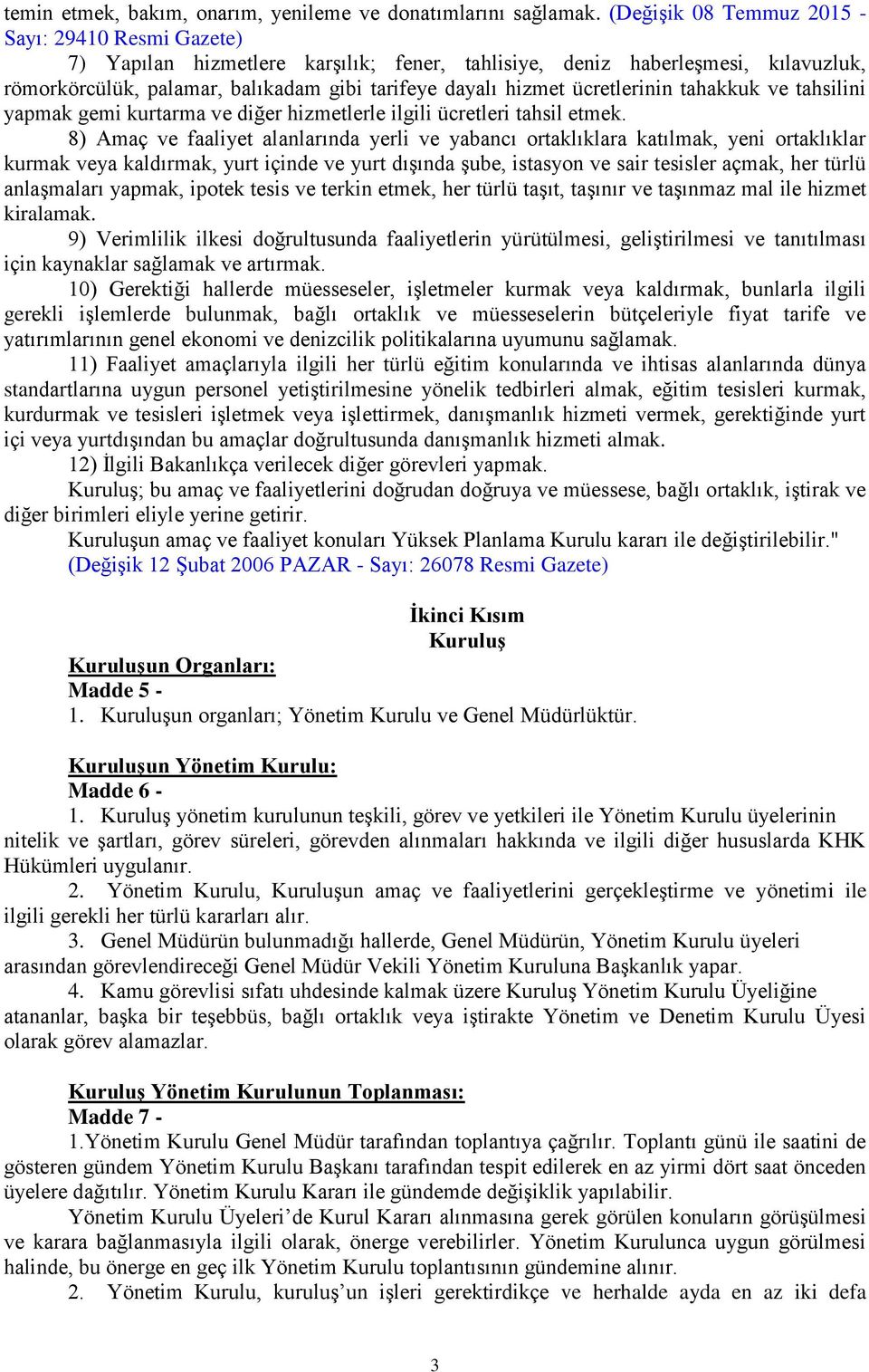 ücretlerinin tahakkuk ve tahsilini yapmak gemi kurtarma ve diğer hizmetlerle ilgili ücretleri tahsil etmek.