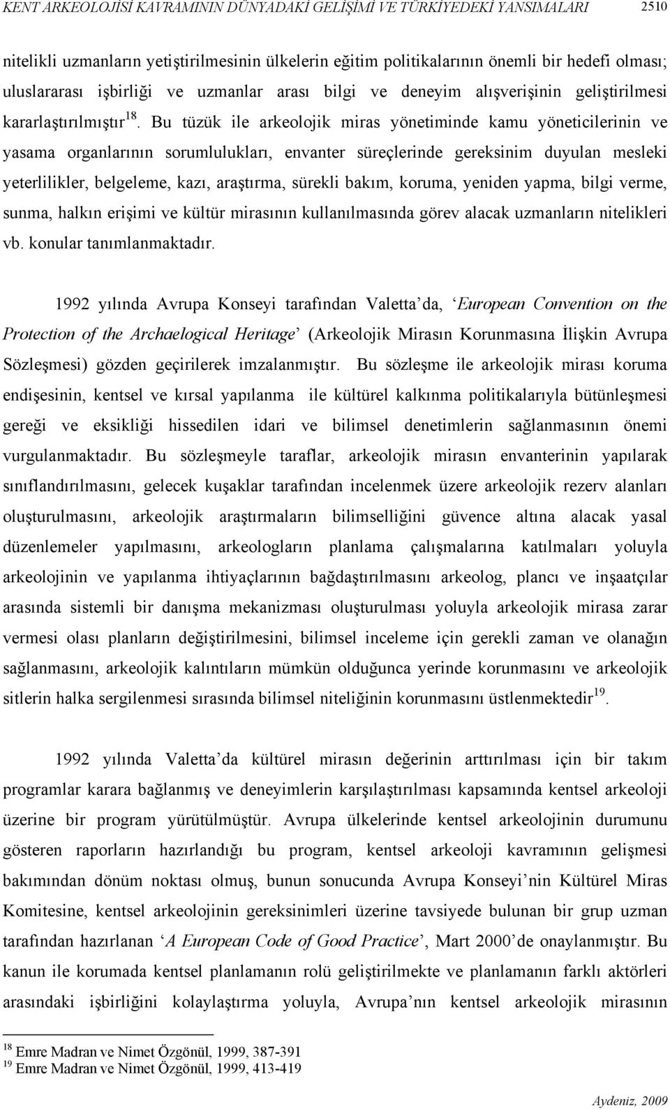 Bu tüzük ile arkeolojik miras yönetiminde kamu yöneticilerinin ve yasama organlarının sorumlulukları, envanter süreçlerinde gereksinim duyulan mesleki yeterlilikler, belgeleme, kazı, araştırma,