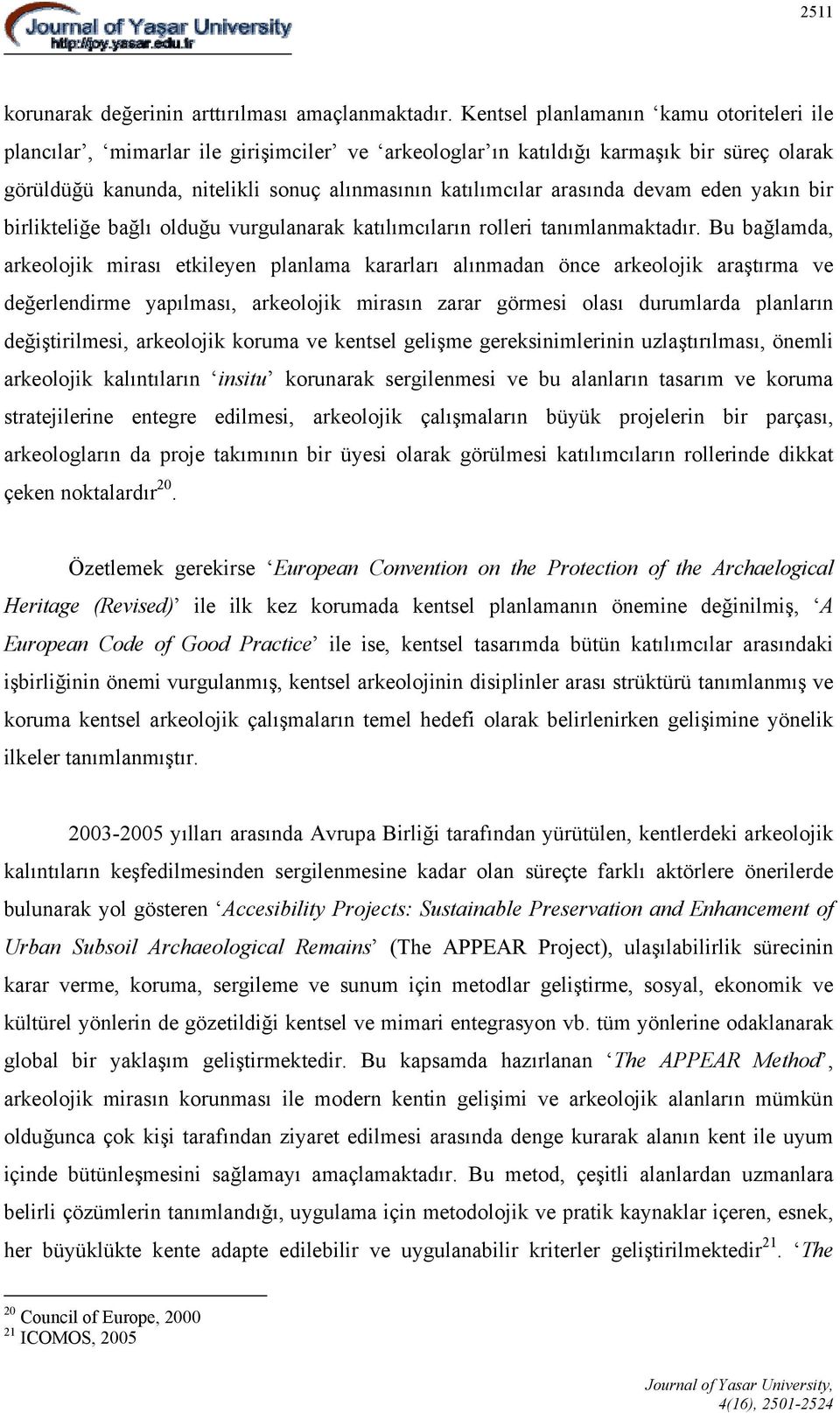 arasında devam eden yakın bir birlikteliğe bağlı olduğu vurgulanarak katılımcıların rolleri tanımlanmaktadır.