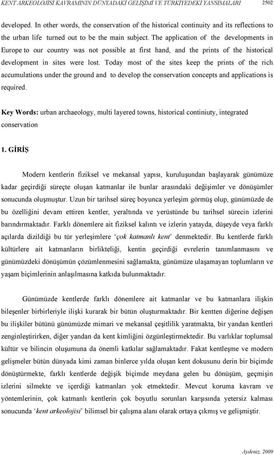 The application of the developments in Europe to our country was not possible at first hand, and the prints of the historical development in sites were lost.