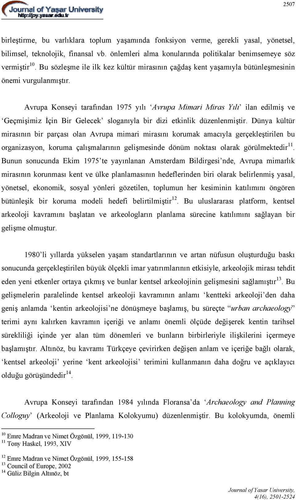 Avrupa Konseyi tarafından 1975 yılı Avrupa Mimari Miras Yılı ilan edilmiş ve Geçmişimiz İçin Bir Gelecek sloganıyla bir dizi etkinlik düzenlenmiştir.