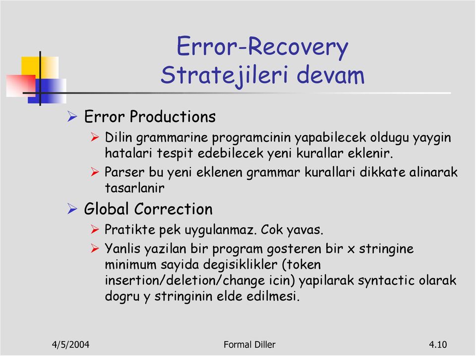 Parser bu yeni eklenen grammar kurallari dikkate alinarak tasarlanir Global Correction Pratikte pek uygulanmaz. Cok yavas.