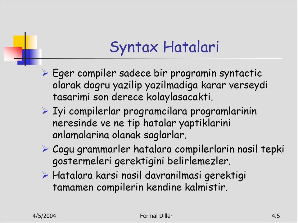 Iyi compilerlar programcilara programlarinin neresinde ve ne tip hatalar yaptiklarini anlamalarina olanak