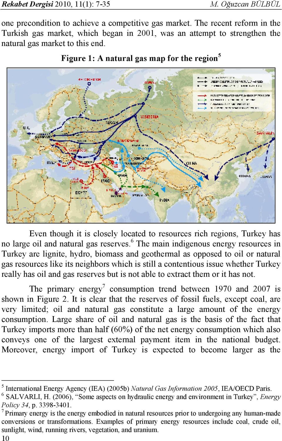 Figure 1: A natural gas map for the region 5 Even though it is closely located to resources rich regions, Turkey has no large oil and natural gas reserves.