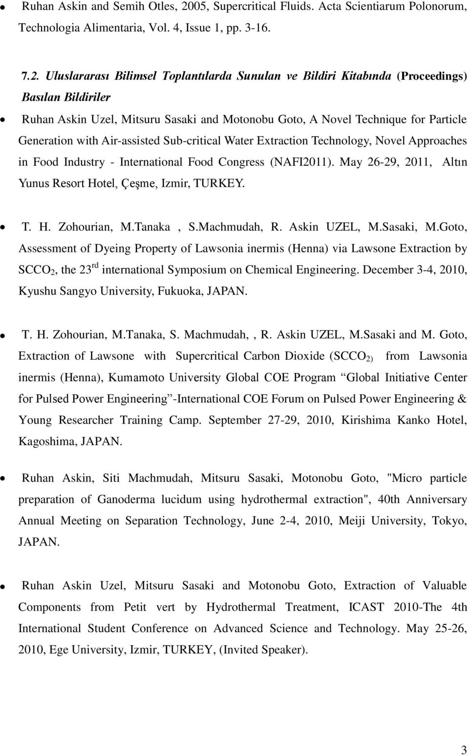 Uluslararası Bilimsel Toplantılarda Sunulan ve Bildiri Kitabında (Proceedings) Basılan Bildiriler Ruhan Askin Uzel, Mitsuru Sasaki and Motonobu Goto, A Novel Technique for Particle Generation with