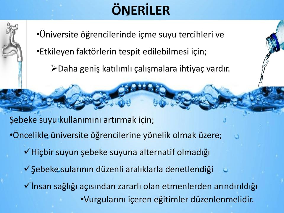 Şebeke suyu kullanımını artırmak için; Öncelikle üniversite öğrencilerine yönelik olmak üzere; Hiçbir suyun şebeke