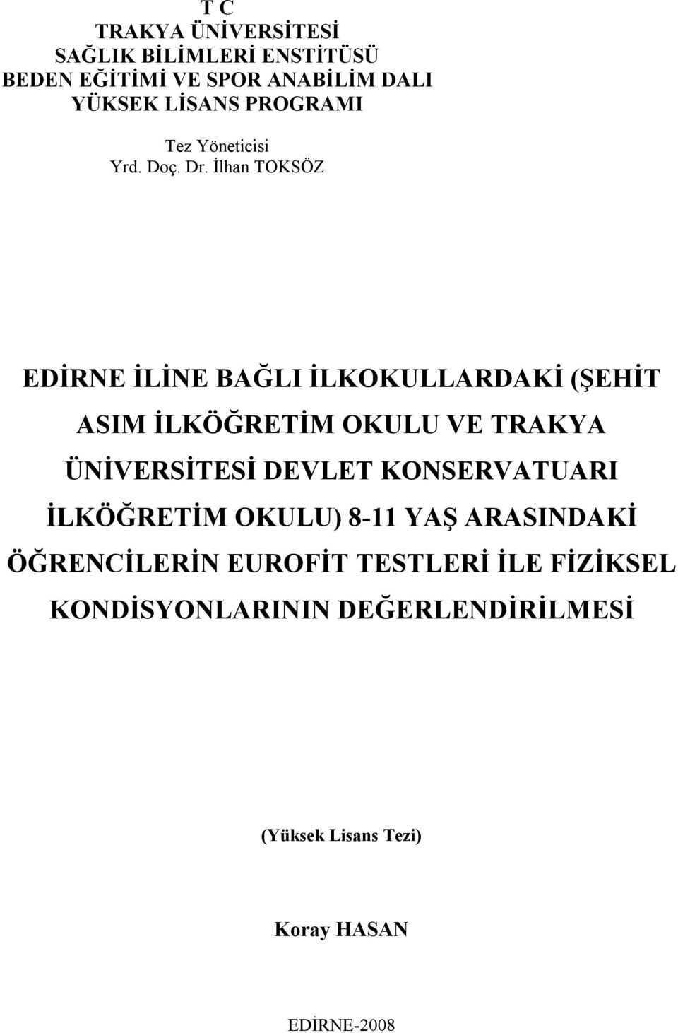 İlhan TOKSÖZ EDİRNE İLİNE BAĞLI İLKOKULLARDAKİ (ŞEHİT ASIM İLKÖĞRETİM OKULU VE TRAKYA ÜNİVERSİTESİ