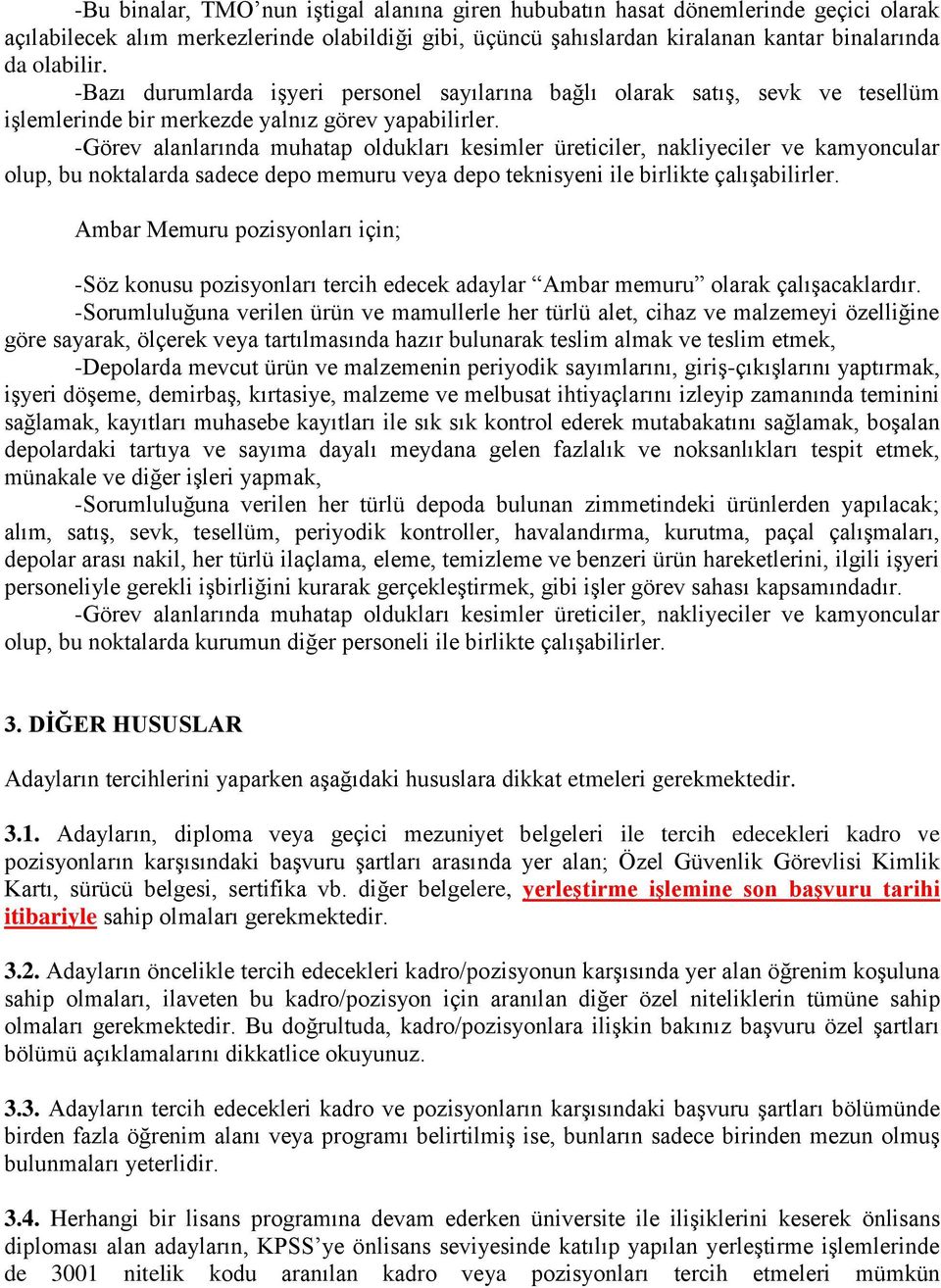 -Görev alanlarında muhatap oldukları kesimler üreticiler, nakliyeciler ve kamyoncular olup, bu noktalarda sadece depo memuru veya depo teknisyeni ile birlikte çalışabilirler.