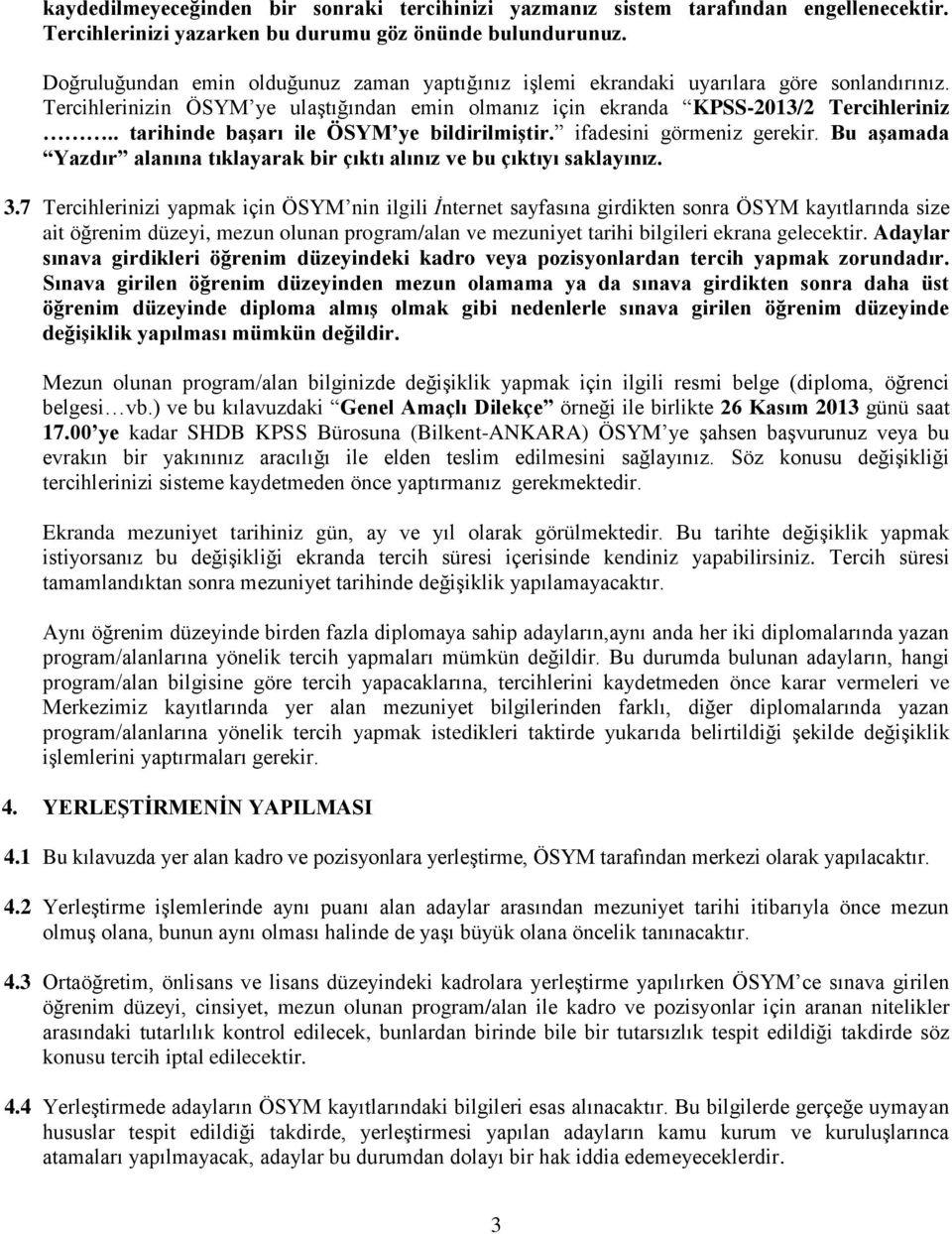 . tarihinde başarı ile ye bildirilmiştir. ifadesini görmeniz gerekir. Bu aşamada Yazdır alanına tıklayarak bir çıktı alınız ve bu çıktıyı saklayınız. 3.