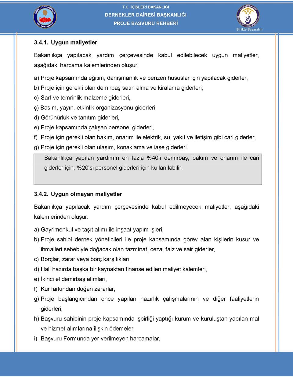 Basım, yayın, etkinlik organizasyonu giderleri, d) Görünürlük ve tanıtım giderleri, e) Proje kapsamında çalışan personel giderleri, f) Proje için gerekli olan bakım, onarım ile elektrik, su, yakıt ve