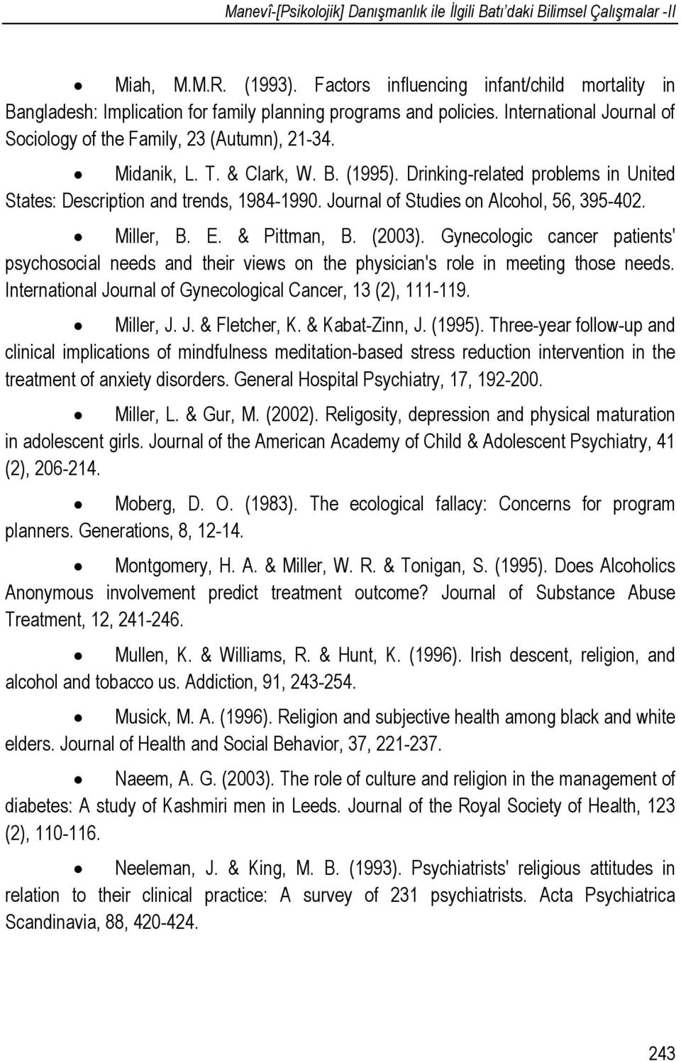 & Clark, W. B. (1995). Drinking-related problems in United States: Description and trends, 1984-1990. Journal of Studies on Alcohol, 56, 395-402. Miller, B. E. & Pittman, B. (2003).