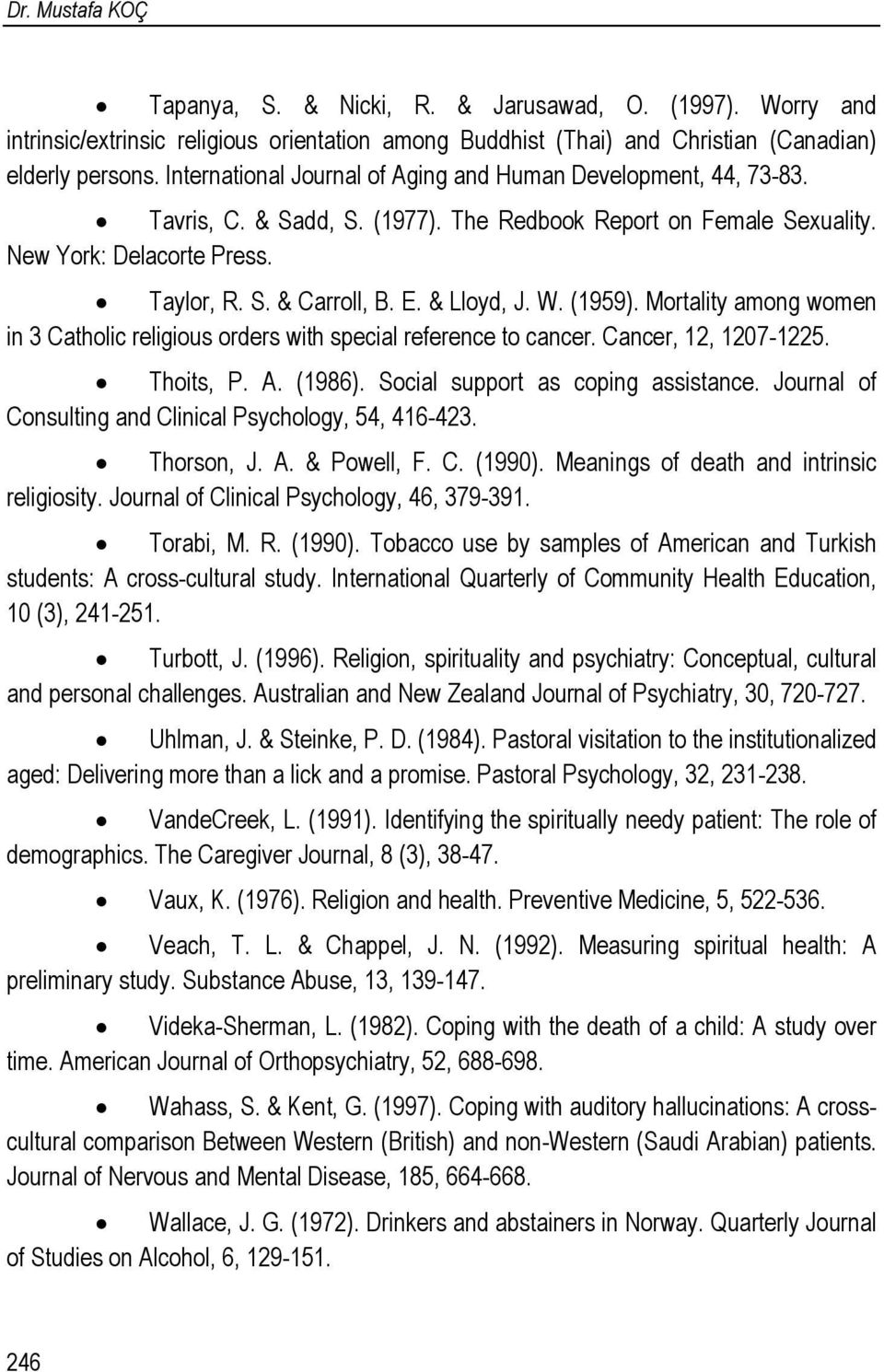 & Lloyd, J. W. (1959). Mortality among women in 3 Catholic religious orders with special reference to cancer. Cancer, 12, 1207-1225. Thoits, P. A. (1986). Social support as coping assistance.