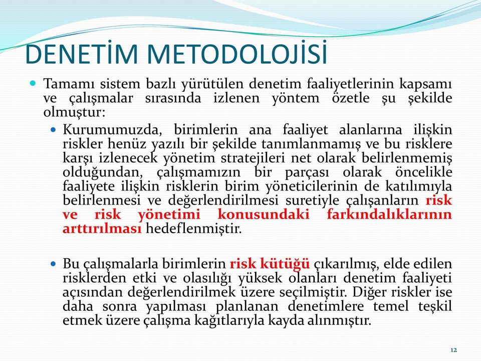 ilişkin risklerin birim yöneticilerinin de katılımıyla belirlenmesi ve değerlendirilmesi suretiyle çalışanların risk ve risk yönetimi konusundaki farkındalıklarının arttırılması hedeflenmiştir.