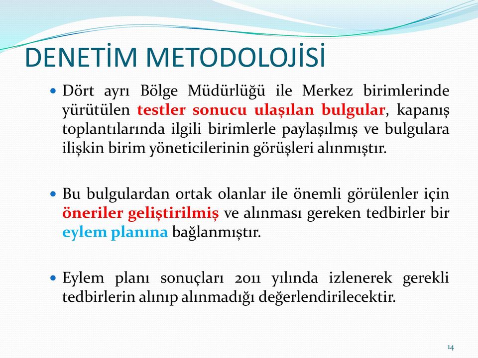 Bu bulgulardan ortak olanlar ile önemli görülenler için öneriler geliştirilmiş ve alınması gereken tedbirler bir eylem