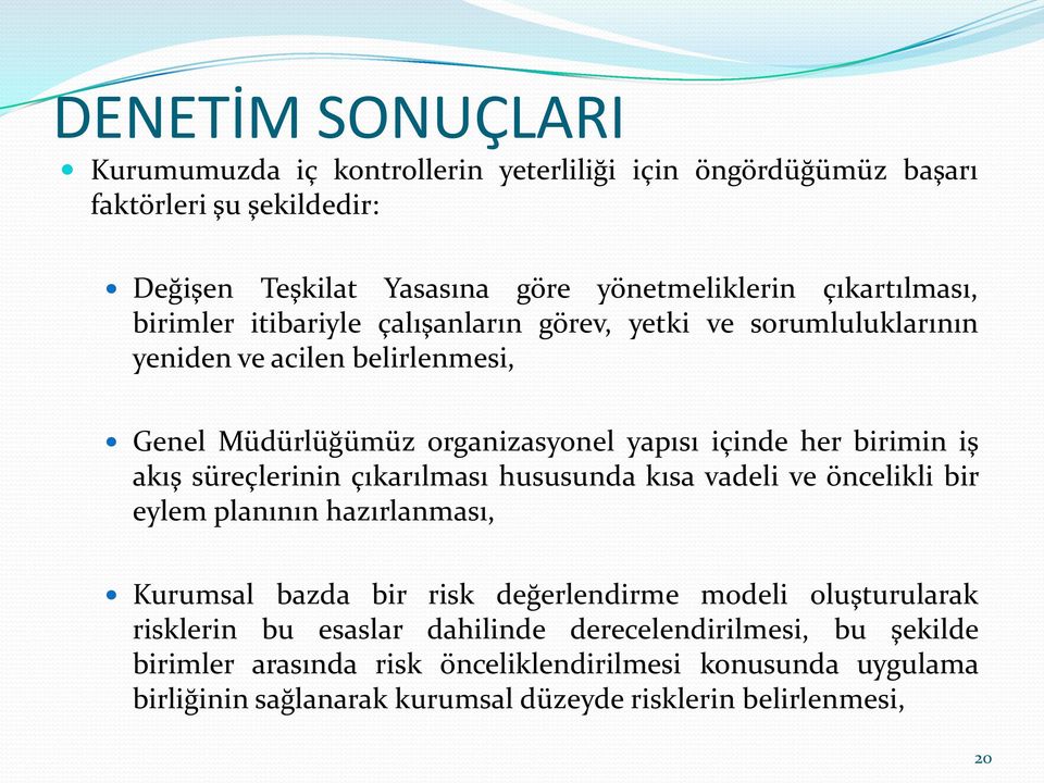 süreçlerinin çıkarılması hususunda kısa vadeli ve öncelikli bir eylem planının hazırlanması, Kurumsal bazda bir risk değerlendirme modeli oluşturularak risklerin bu