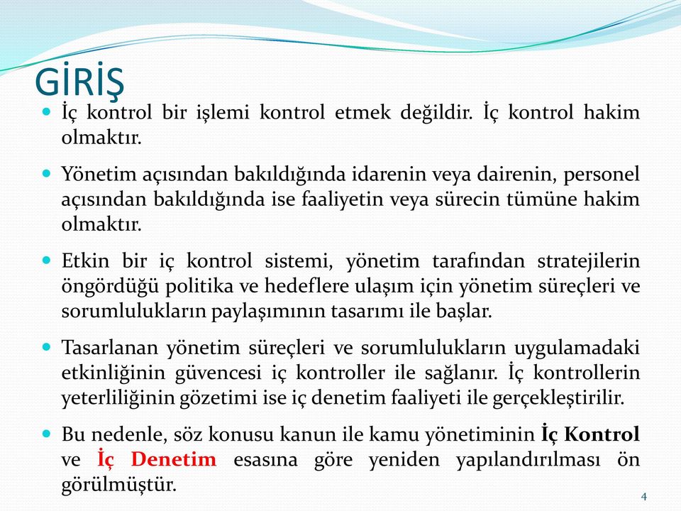 Etkin bir iç kontrol sistemi, yönetim tarafından stratejilerin öngördüğü politika ve hedeflere ulaşım için yönetim süreçleri ve sorumlulukların paylaşımının tasarımı ile başlar.