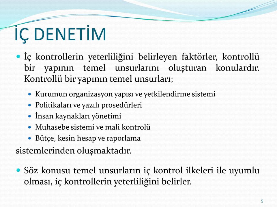 Kontrollü bir yapının temel unsurları; Kurumun organizasyon yapısı ve yetkilendirme sistemi Politikaları ve yazılı