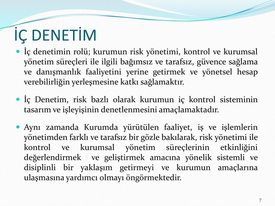 İç Denetim, risk bazlı olarak kurumun iç kontrol sisteminin tasarım ve işleyişinin denetlenmesini amaçlamaktadır.