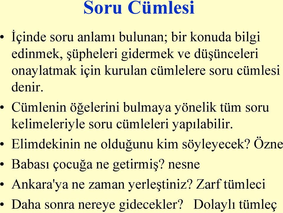 Cümlenin öğelerini bulmaya yönelik tüm soru kelimeleriyle soru cümleleri yapılabilir.