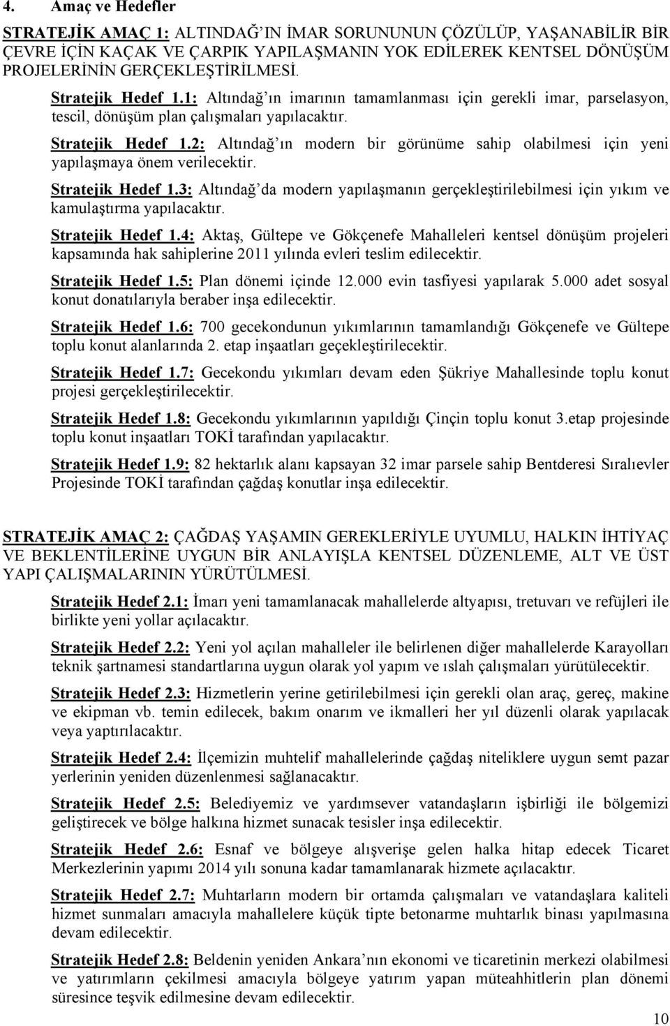 2: Altındağ ın modern bir görünüme sahip olabilmesi için yeni yapılaşmaya önem verilecektir. Stratejik Hedef 1.