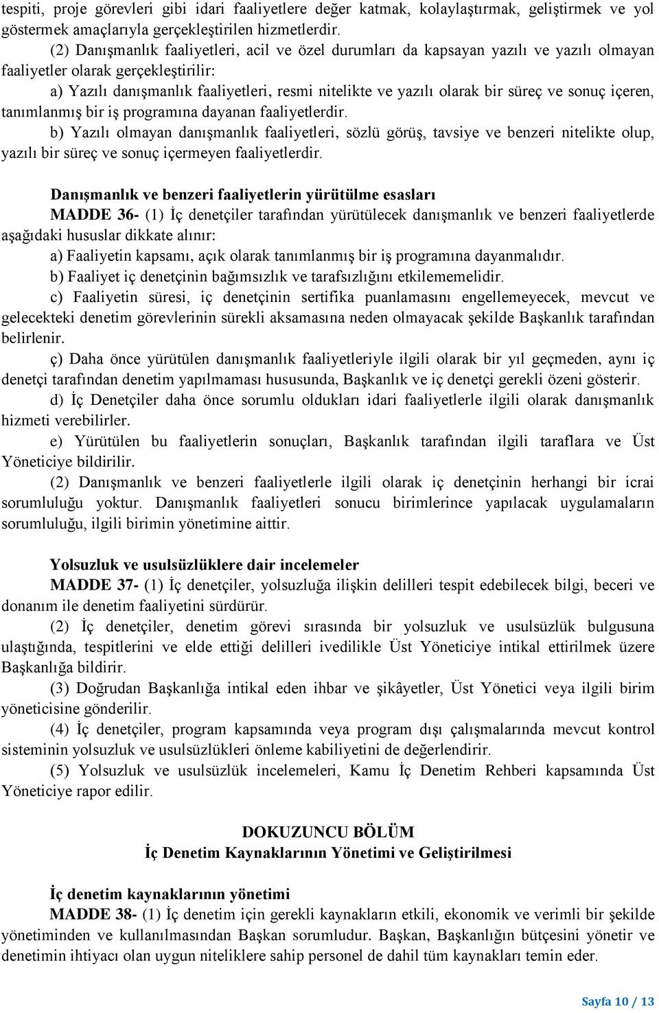 süreç ve sonuç içeren, tanımlanmış bir iş programına dayanan faaliyetlerdir.