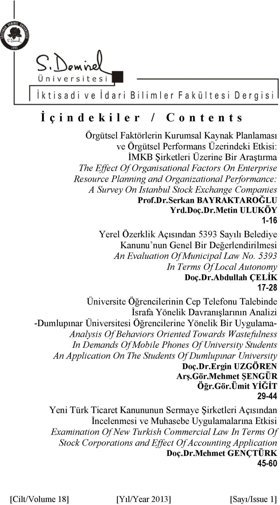 Serkan BAYRAKTAROĞLU Yrd.Doç.Dr.Metin ULUKÖY 1-16 Yerel Özerklik Açısından 5393 Sayılı Belediye Kanunu nun Genel Bir Değerlendirilmesi An Evaluation Of Municipal Law No.