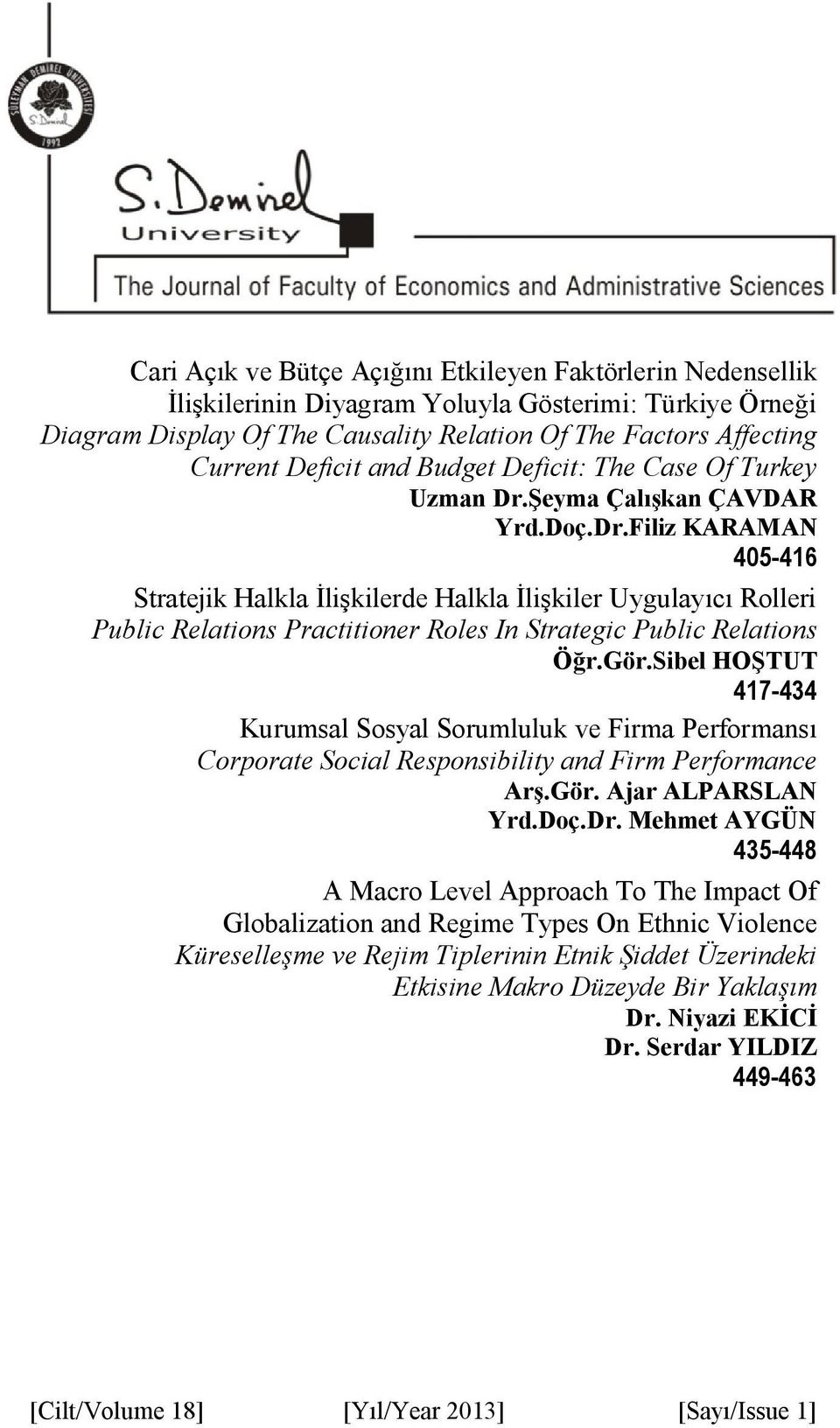 Şeyma Çalışkan ÇAVDAR Yrd.Doç.Dr.Filiz KARAMAN 405-416 Stratejik Halkla İlişkilerde Halkla İlişkiler Uygulayıcı Rolleri Public Relations Practitioner Roles In Strategic Public Relations Öğr.Gör.