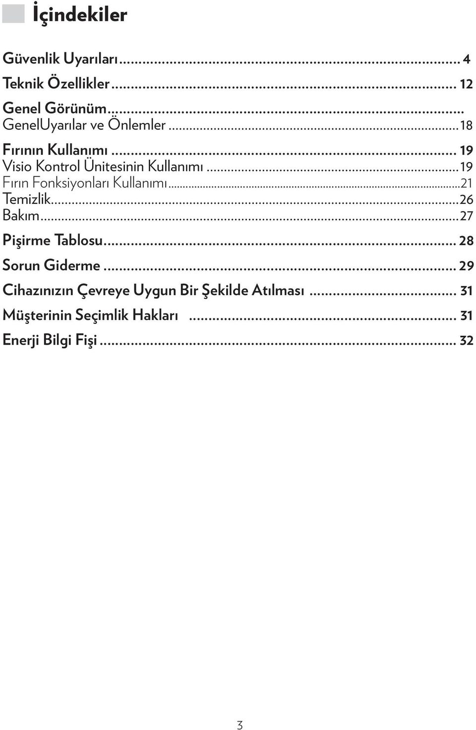 ..19 Fırın Fonksiyonları Kullanımı...21 Temizlik...26 Bakım...27 Pişirme Tablosu.