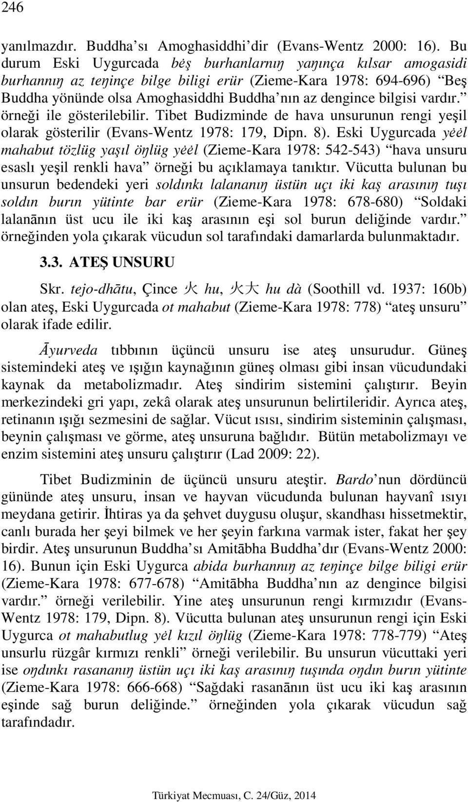 vardır. örneği ile gösterilebilir. Tibet Budizminde de hava unsurunun rengi yeşil olarak gösterilir (Evans-Wentz 1978: 179, Dipn. 8).