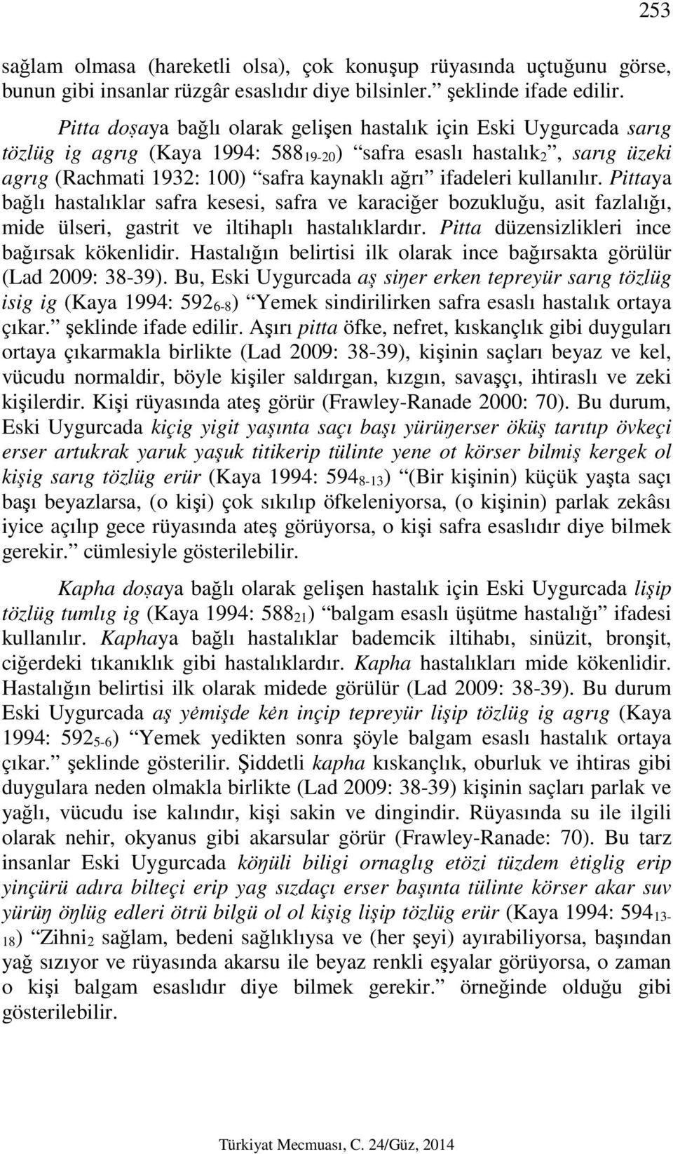 ifadeleri kullanılır. Pittaya bağlı hastalıklar safra kesesi, safra ve karaciğer bozukluğu, asit fazlalığı, mide ülseri, gastrit ve iltihaplı hastalıklardır.