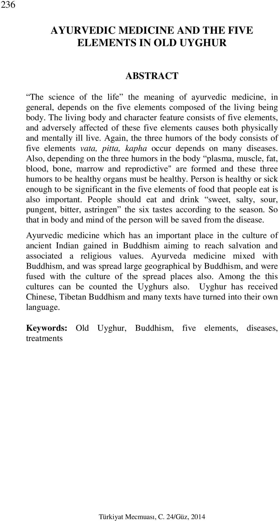 Again, the three humors of the body consists of five elements vata, pitta, kapha occur depends on many diseases.