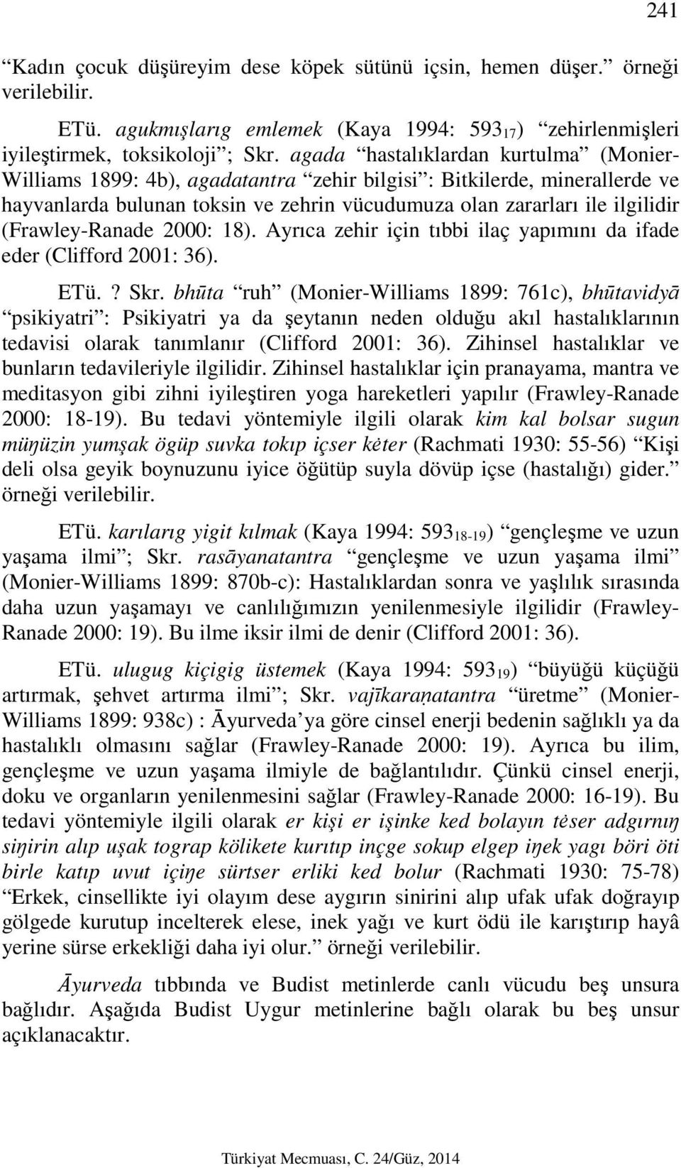 (Frawley-Ranade 2000: 18). Ayrıca zehir için tıbbi ilaç yapımını da ifade eder (Clifford 2001: 36). ETü.? Skr.